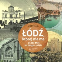 Łódź, której nie ma / A Lodz that no longer exists - Krzysztof R. Kowalczyński - książka
