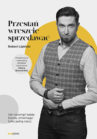 Przestań wreszcie sprzedawać. Jak rozwinąć każdy biznes, zmieniając tylko jedną rzecz - Robert Lipiński - audiobook + książka