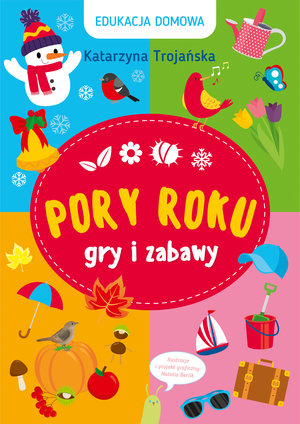 Edukacja domowa. Pory roku. Gry i zabawy - Trojańska Katarzyna - książka
