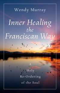 Inner Healing the Franciscan Way - Wendy Murray - ebook