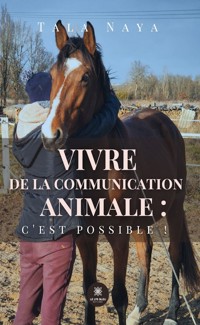 Vivre de la communication animale : c’est possible ! - Tala Naya - ebook