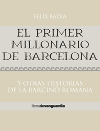 El primer millonario de Barcelona. Y otras historias de la Barcino romana - Fèlix Badia - ebook