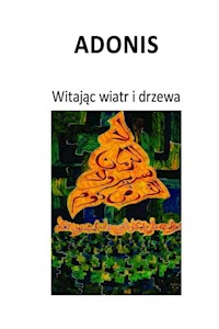 Witając wiatr i drzewa - Adonis - książka