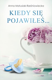 Kiedy się pojawiłeś - Matusiak-Rześniowiecka Anna - książka