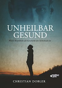 UNHEILBAR GESUND - Christian Dobler - ebook