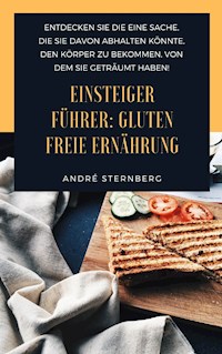 Einsteiger Führer: Gluten freie Ernährung - Andre Sternberg - ebook