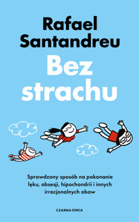 Bez strachu. Sprawdzony sposób na pokonanie lęku, obsesji, hipochondrii i innych irracjonalnych obaw - Rafael Santandreu - ebook