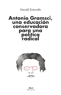 Antonio Gramsci, una educación conservadora para una política radical - Harold Entwistle - ebook