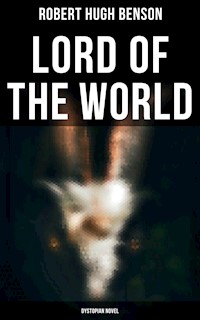Lord of the World (Dystopian Novel) - Robert Hugh Benson - ebook
