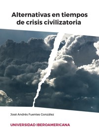 Alternativas en tiempos de crisis civilizatoria - José Andrés Fuentes González - ebook