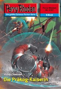 Perry Rhodan 2387: Die Präkog-Kaiserin -  Hubert Haensel - ebook