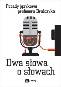 Dwa słowa o słowach. Porady językowe profesora Bralczyka - Jerzy Bralczyk - książka