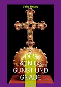 Des Königs Gunst und Gnade - Ulrike Stutzky - ebook