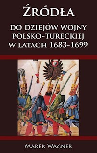 Źródła do dziejów wojny pol-tureckiej 1683-1699 - Wagner Marek - książka