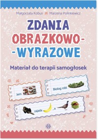 Zdania obrazkowo-wyrazowe Materiał do terapii samogłosek - Kobus Małgorzata, Polinkiewicz Marzena - książka