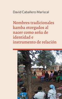Nombres tradicionales kamba otorgados al nacer como seña de identidad e instrumento de relación - David Caballero Mariscal - ebook