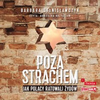 Poza strachem. Jak Polacy ratowali Żydów - Barbara Stanisławczyk - ebook + audiobook
