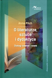 O literaturze, sztuce i dydaktyce - Pilch Anna - książka