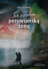 Jak zostałam peruwiańską żoną - Słowik Mia - książka
