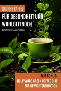 Grüner Kaffee für Gesundheit und Wohlbefinden - Anne Forster - ebook