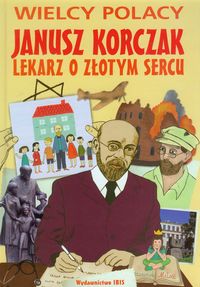 Janusz Korczak Lekarz o złotym sercu - Agnieszka Nożyńska-Demianiuk - książka