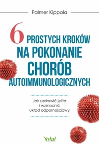 6 prostych kroków na pokonanie chorób autoimmunologicznych - Kippola Palmer - książka