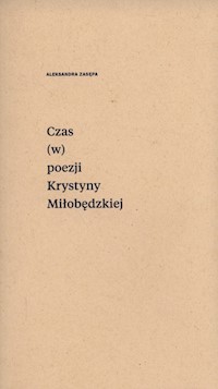 Czas (w) poezji Krystyny Miłobędzkiej - Zasępa Aleksandra - książka