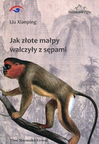Jak złote małpy walczyły z sępami - Xianping Liu - książka