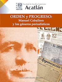 Orden y progreso: Manuel Caballero y los géneros periodísticos - Laura Edith Bonilla de León - ebook