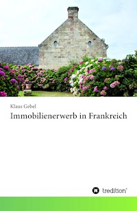 Immobilienerwerb in Frankreich - Klaus Gebel - ebook