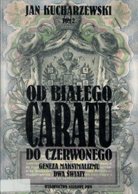 Od białego caratu do czerwonego (2). Geneza maksymalizmu. Dwa światy - Jan Kucharzewski - ebook
