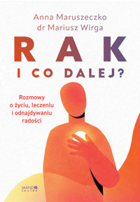 Rak. I co dalej? Rozmowy o życiu, leczeniu i odnajdywaniu radości - Anna Maruszeczko, dr Mariusz Wirga - ebook + książka
