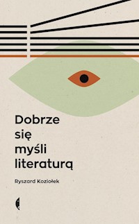 Dobrze się myśli literaturą - Ryszard Koziołek - ebook + książka