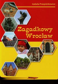 Zagadkowy Wrocław - Izabela Przepiórkiewicz - książka