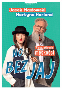 No, bez jaj. W poszukiwaniu męskości - Jacek Masłowski, Martyna Harland - ebook