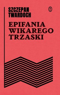 Epifania wikarego Trzaski - Szczepan Twardoch - ebook + audiobook + książka