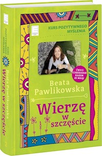 Kurs pozytywnego myślenia Wierzę w szczęście - Beata Pawlikowska - książka