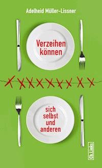 Verzeihen können - sich selbst und anderen - Adelheid Müller-Lissner - ebook