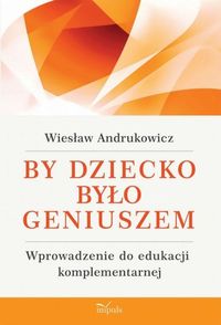 By dziecko było geniuszem - Wiesław Andrukowicz - książka