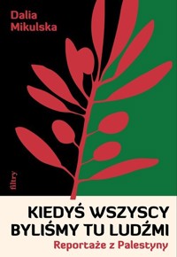 Kiedyś wszyscy byliśmy tu ludźmi. Reportaże z Palestyny - Dalia Mikulska - ebook + książka