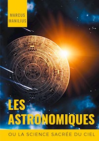 les Astronomiques ou la Science sacrée du Ciel - Marcus Manilius - ebook