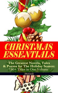 CHRISTMAS ESSENTIALS - The Greatest Novels, Tales & Poems for The Holiday Season: 180+ Titles in One Volume (Illustrated) - Dickens Charles - ebook