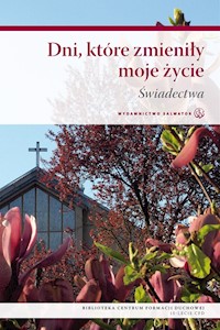 Dni, które zmieniły moje życie. Świadectwa - red. Joachim Stencel SDS, red.Piotr Szyrszeń SDS, red. Piotr Ślęczka SDS - ebook