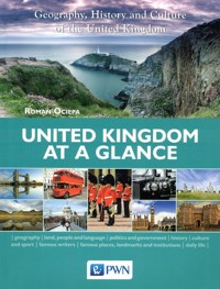 United Kingdom at a Glance, Geography, History and Culture of the United Kingdom - Ociepa Roman - książka