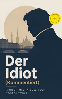 Der Idiot (Kommentiert) - Fjodor Michailowitsch Dostojewski - ebook