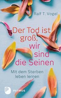 Der Tod ist groß, wir sind die Seinen - Ralf T. Vogel - ebook