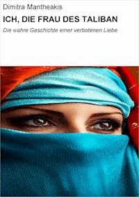 ICH, DIE FRAU DES TALIBAN - Dimitra Mantheakis - ebook