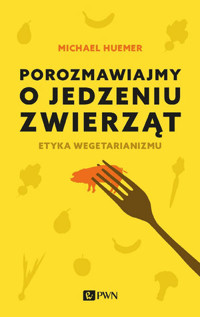 Porozmawiajmy o jedzeniu zwierząt - Michael Huemer - książka
