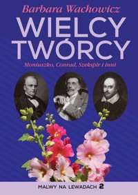 Wielcy twórcy. Moniuszko, Conrad, Shakespeare i inni - Barbara Wachowicz - książka