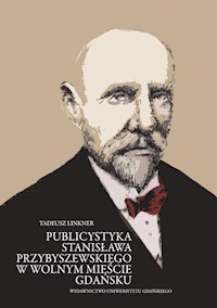 Publicystyka Stanisława Przybyszewskiego w Wolnym Mieście Gdańsku - Tadeusz Linkner - książka